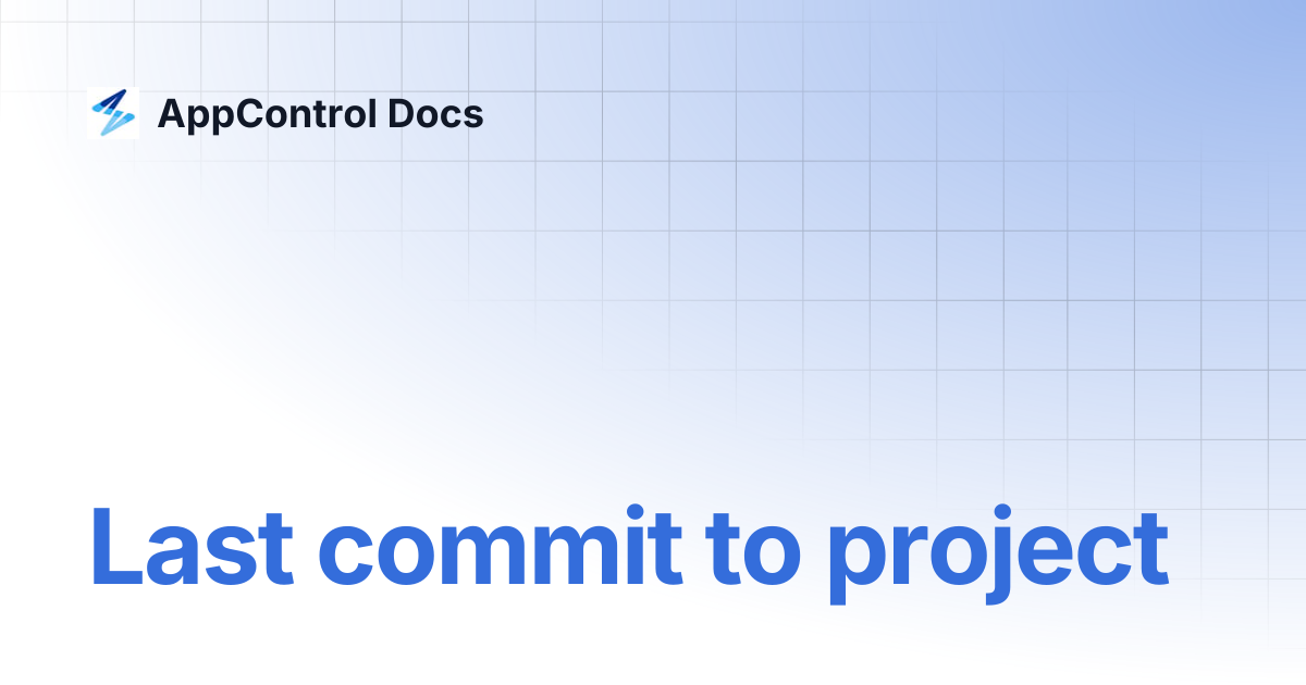 Last commit to project | AppControl Docs