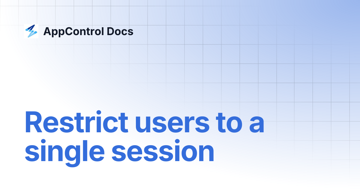 Restrict users to a single session | AppControl Docs