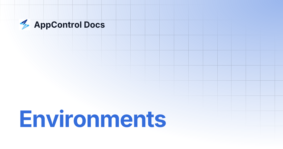 Environments | AppControl Docs