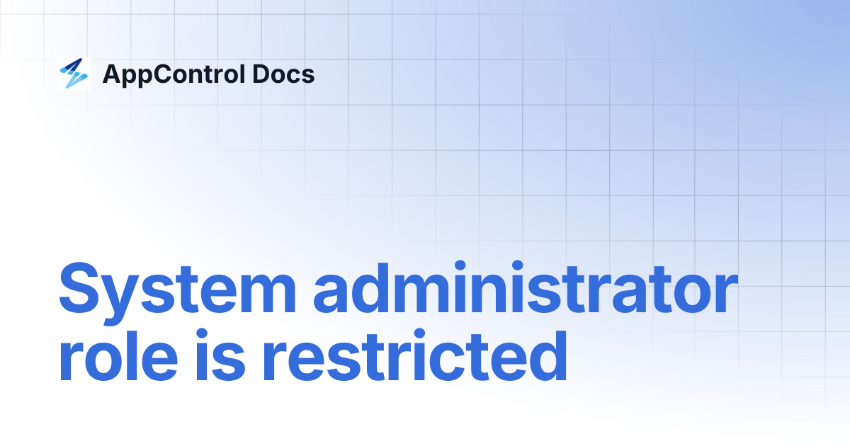 System administrator role is restricted | AppControl Docs