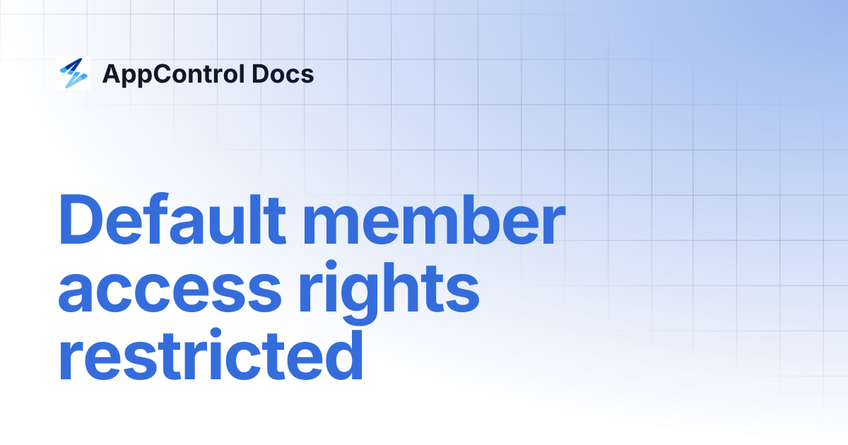 Default member access rights restricted | AppControl Docs