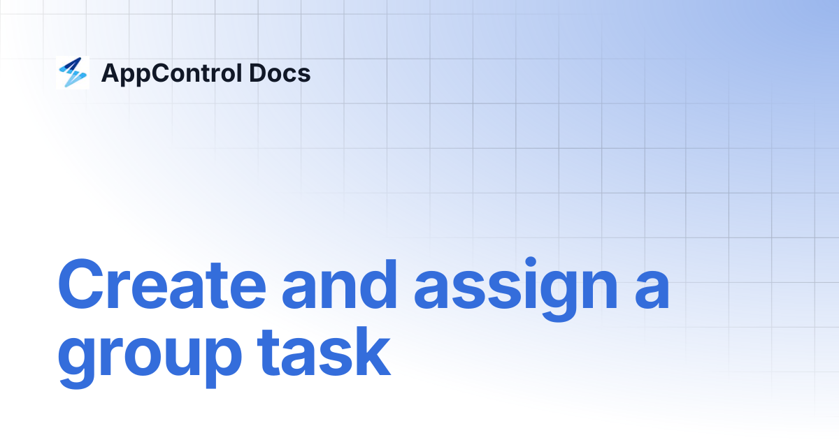 Create and assign a group task | AppControl Docs