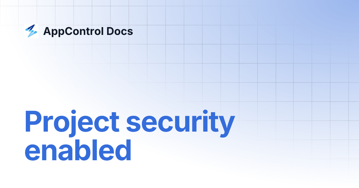 Project Security Enabled Appcontrol Docs